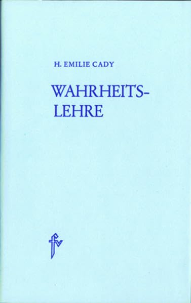 Wahrheitslehre: Eine Folge von zwölf Abhandlungen für praktisches Christentum (Unity-Buchreihe) Philosophy
