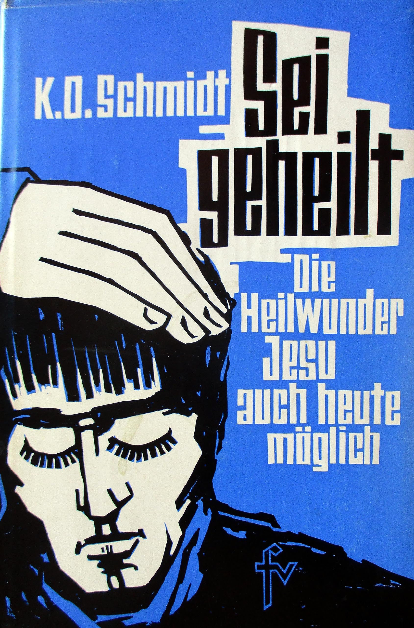 Sei geheilt!: Die Heilwunder Jesu - auch heute möglich! Philosophy