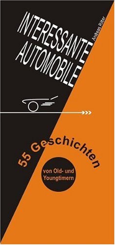 Interessante Automobile: 55 Geschichten. Von Old- und Youngtimern. Business & Technology