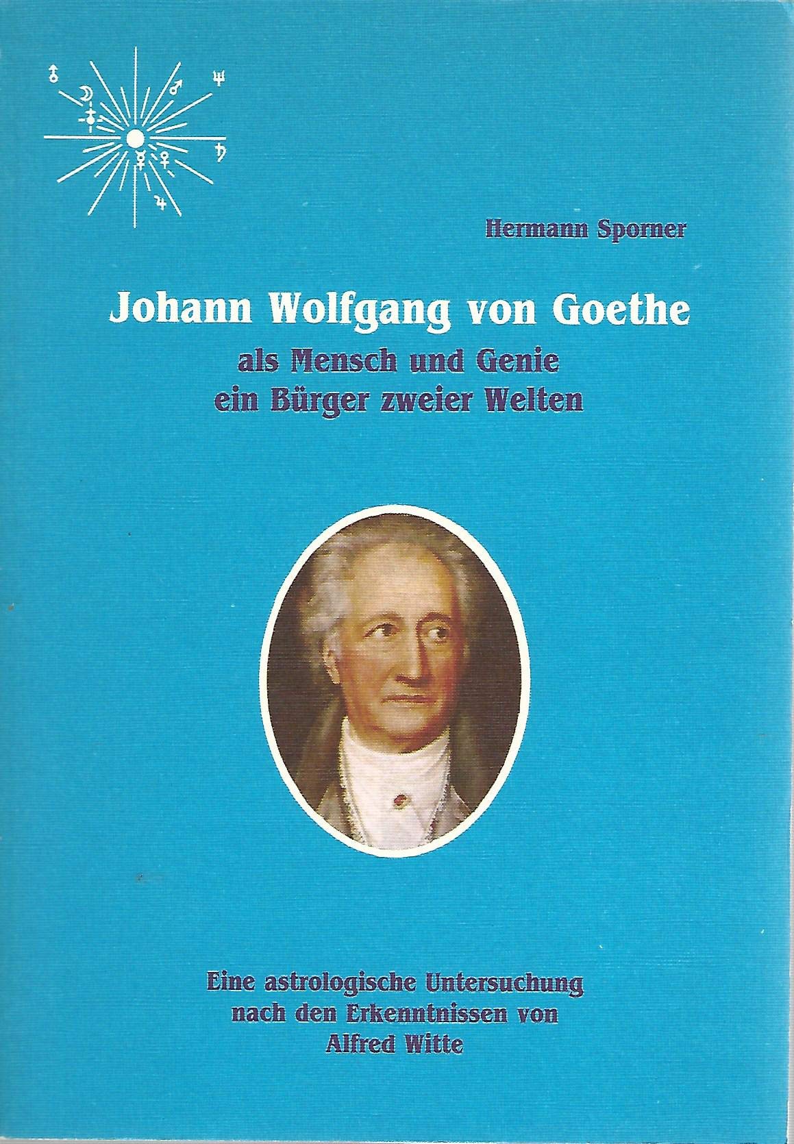 Johann Wolfgang von Goethe, als Mensch und Genie ein Bürger zweier Welten. Eine astrologische Untersuchung nach den Erkenntnissen von Alfred Witte Politics & History