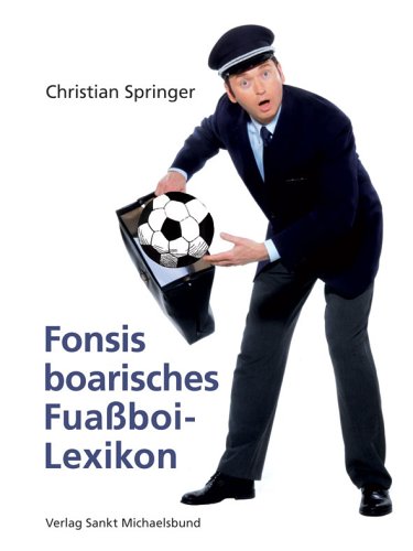 Fonsis boarisches Fuassboi-Lexikon: Für Anfänga und Brofis und für de, de bloß mitredn mächtn Leisure & Fun
