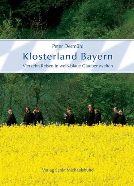Klosterland Bayern: Vierzehn Reisen durch weiß-blaue Glaubenswelten Religion & Esotericism