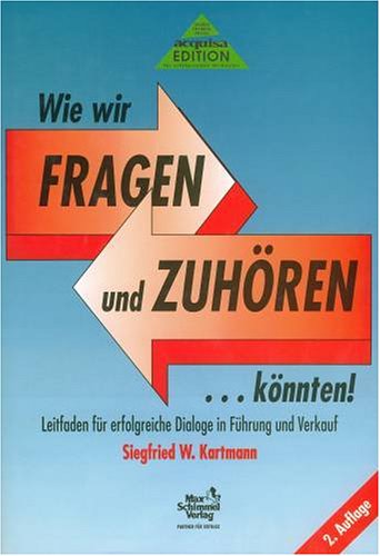 Wie wir fragen und zuhören ... könnten. Leitfaden für erfolgreiche Dialoge in Führung und Verkauf Business, Finance & Career