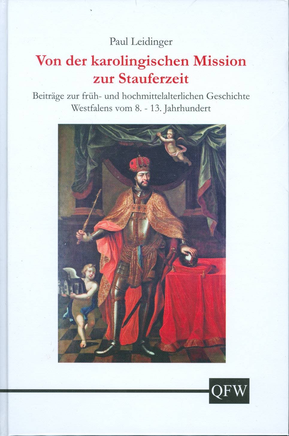 Von der karolingischen Mission zur Stauferzeit: Beiträge zur früh- und hochmittelalterlichen Geschichte Westfalens vom 8.-13. Jahrhundert (Quellen und Forschungen zur Geschichte des Kreises Warendorf) Politics & History