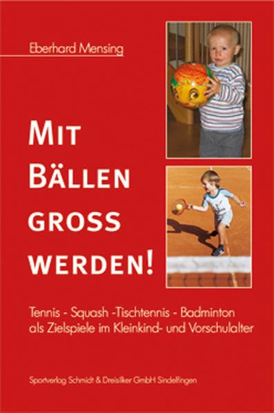 Mit Bällen groß werden!: Tennis - Squash - Tischtennis - Badminton als Zielspiele im Kleinkind- und Vorschulalter Self-help