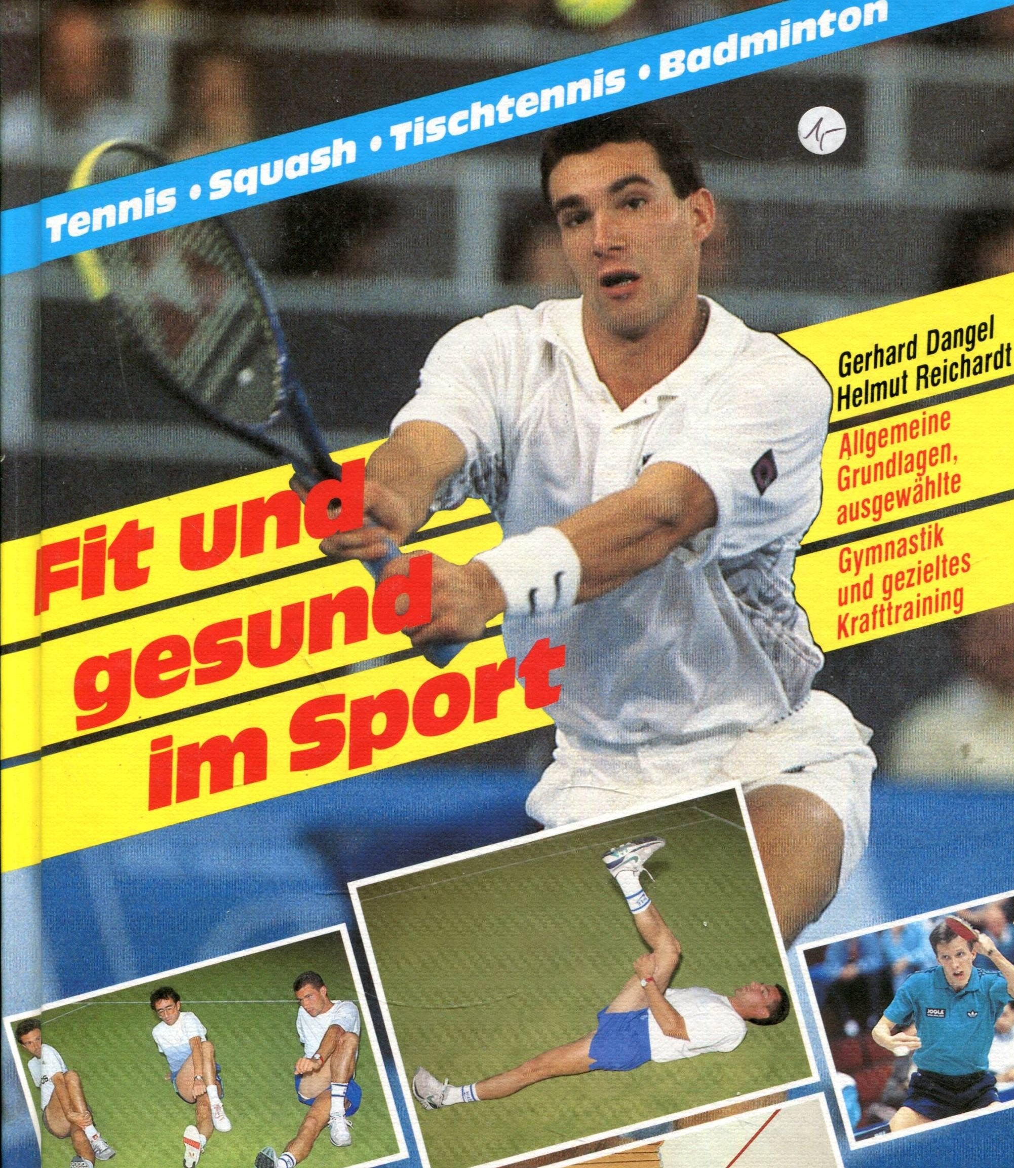 Fit und gesund im Sport : Tennis, Squash, Tischtennis, Badminton ; allgemeine Grundlagen, ausgewählte Gymnastik und gezieltes Krafttraining. Books