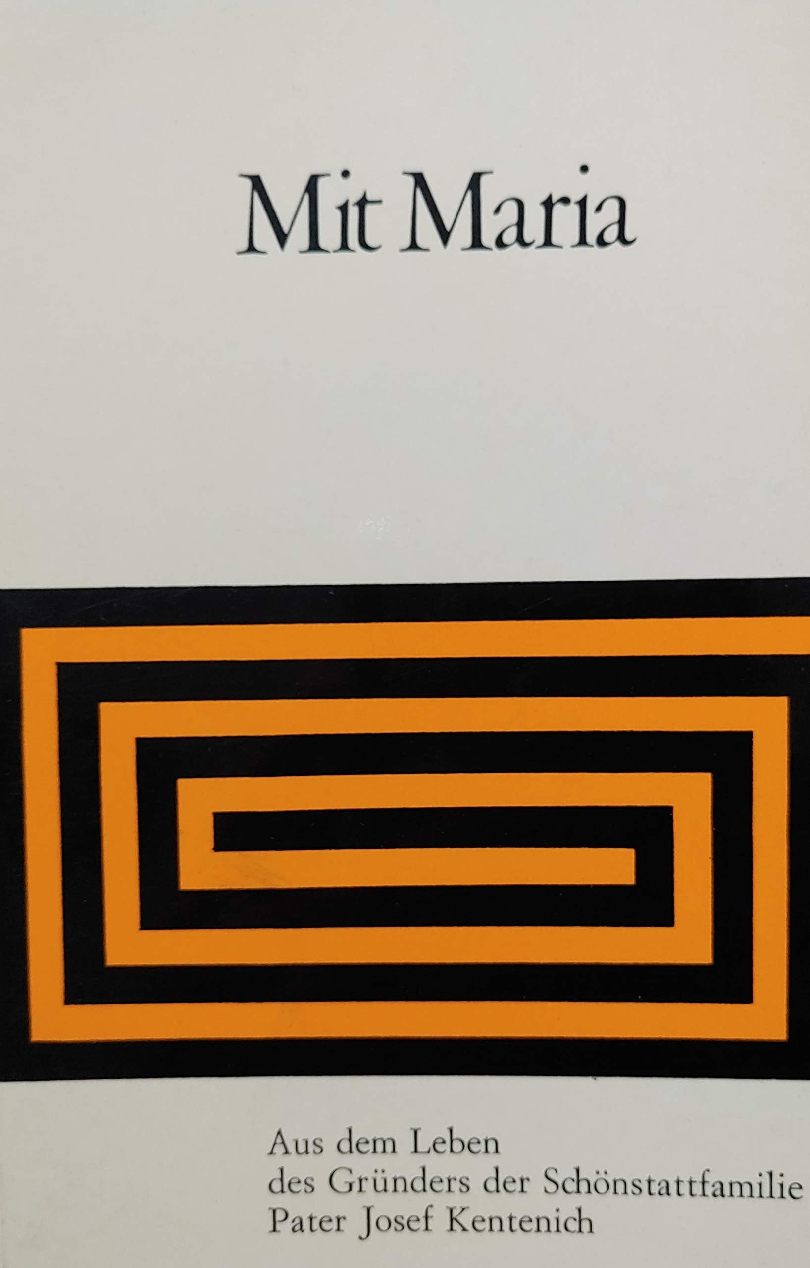 Mit Maria. Aus dem Leben des Gründers der Schönstattfamilie Pater Joseph Kentenich Books