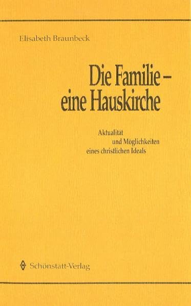 Die Familie - eine Hauskirche: Aktualität und Möglichkeiten eines christlichen Ideals (Fragen unserer Zeit - Antworten aus der Sicht Pater Kentenichs) Religion & Esotericism