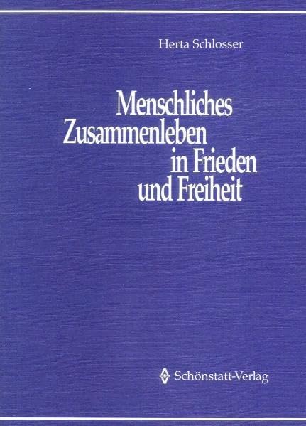 Menschliches Zusammenleben in Frieden und Freiheit: Zur Theorie und Praxis des internationalen Schönstattwerkes (Fragen unserer Zeit - Antworten aus der Sicht Pater Kentenichs) Philosophy