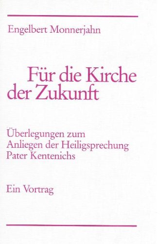 Für die Kirche der Zukunft: Überlegungen zum Anliegen der Heiligsprechung Pater Kentenichs Politics & Society