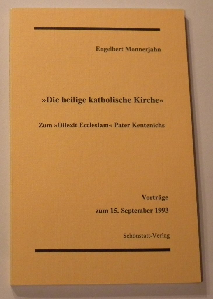 Die heilige katholische Kirche: Zum "Dilexit Ecclesiam" Pater Kentenichs. Vorträge zum 15. September 1993 Politics & Society