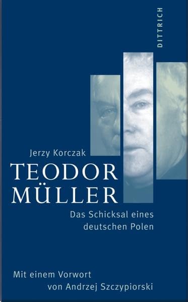Teodor Müller. Das Schicksal eines deutschen Polen: Das Schicksal eines deutschen Polen. Mit e. Vorw. v. Andrzej Szczypiorski Politics & Society