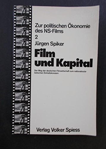 Film und Kapital: Der Weg der deutschen Filmwirtschaft zum nationalsozialistischen Einheitskonzern (Zur politischen Ökonomie des NS-Films) book