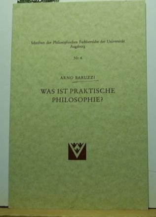Was ist praktische Philosophie? (Schriften der Philosophischen Fakultäten der Universität Augsburg) Books