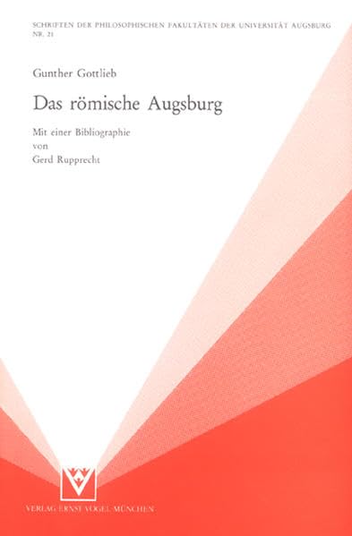 Das römische Augsburg: Historische und methodische Probleme einer Stadtgeschichte (Schriften der Philosophischen Fakultäten der Universität Augsburg) Politics & History