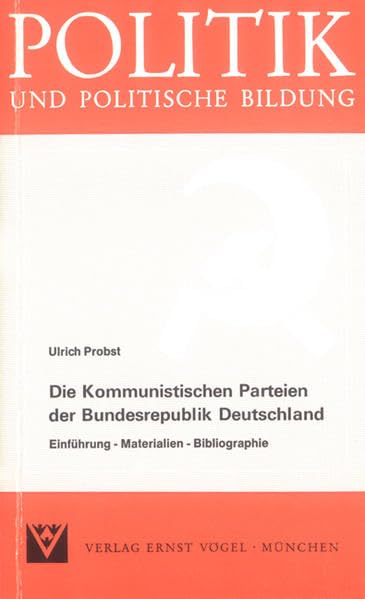 Die Kommunistischen Parteien der Bundesrepublik Deutschland: Einführung - Materialien - Bibliographie (Politik und politische Bildung) Politics & History