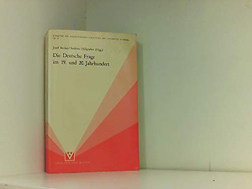 Die Deutsche Frage im 19. und 20. Jahrhundert: Referate und Diskussionsbeiträge eines Augsburger Symposions 23. bis 25. September 1981 (Schriften der ... Fakultäten der Universität Augsburg) Politics & History