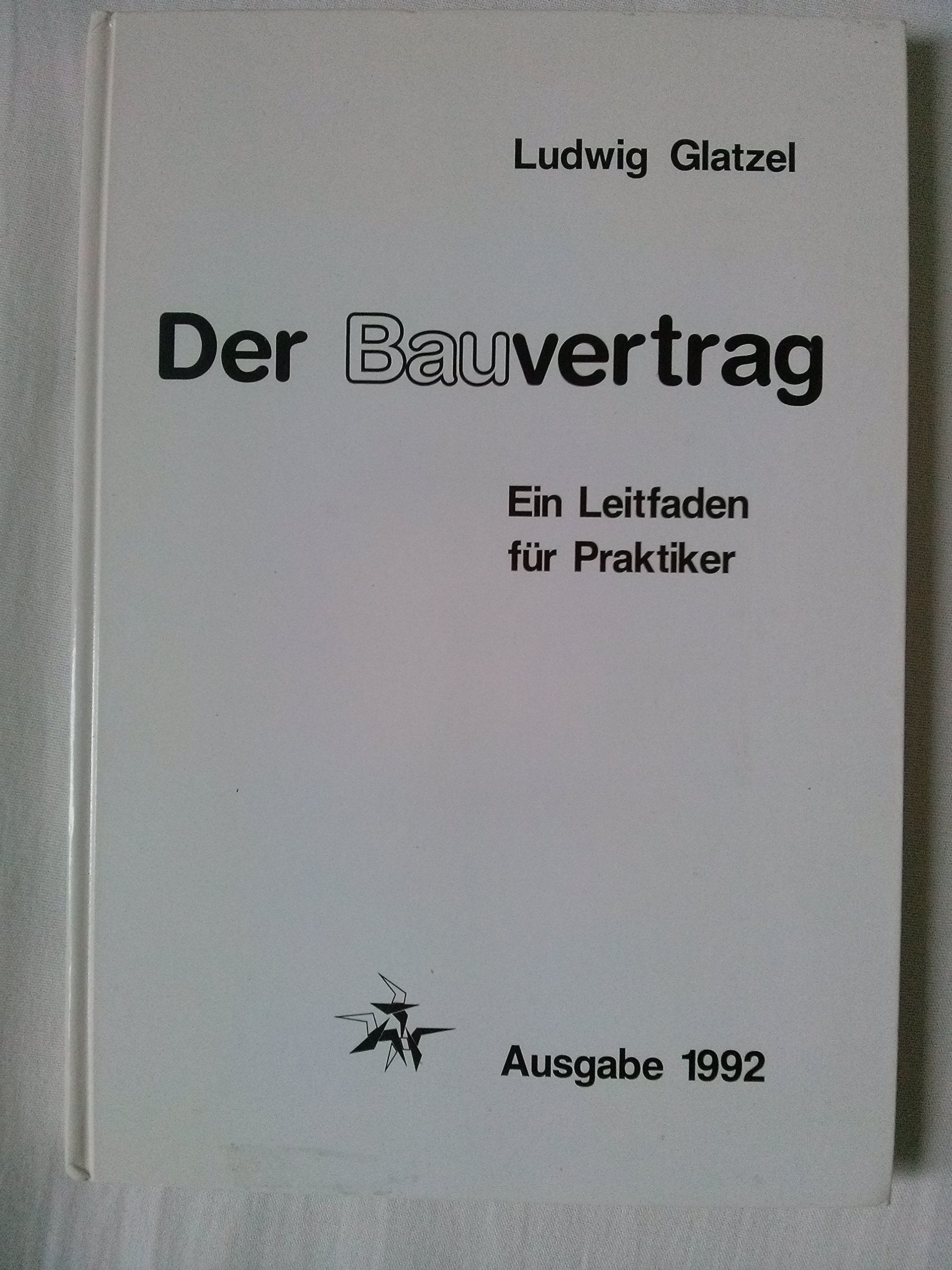 Der Bauvertrag: Ein Leitfaden für Praktiker - Glatzel, Ludwig book