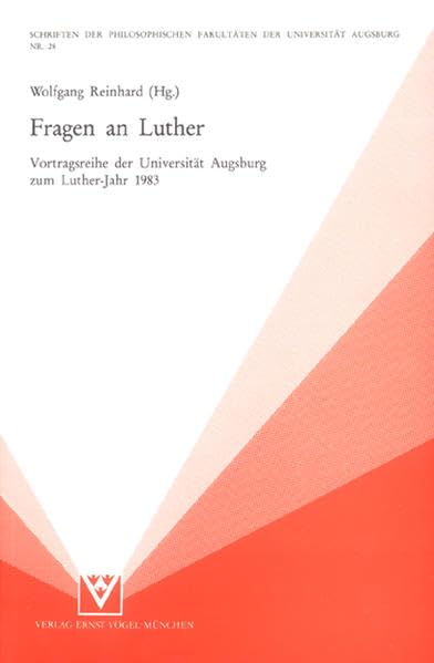 Fragen an Luther: Vortragsreihe der Universität Augsburg zum Luther-Jahr 1983 (Schriften der Philosophischen Fakultäten der Universität Augsburg) Politics & History
