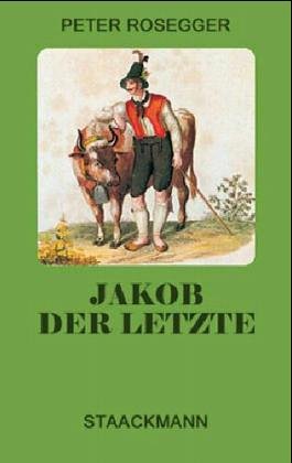 Jakob der Letzte. Eine Waldbauerngeschichte aus unseren Tagen General education