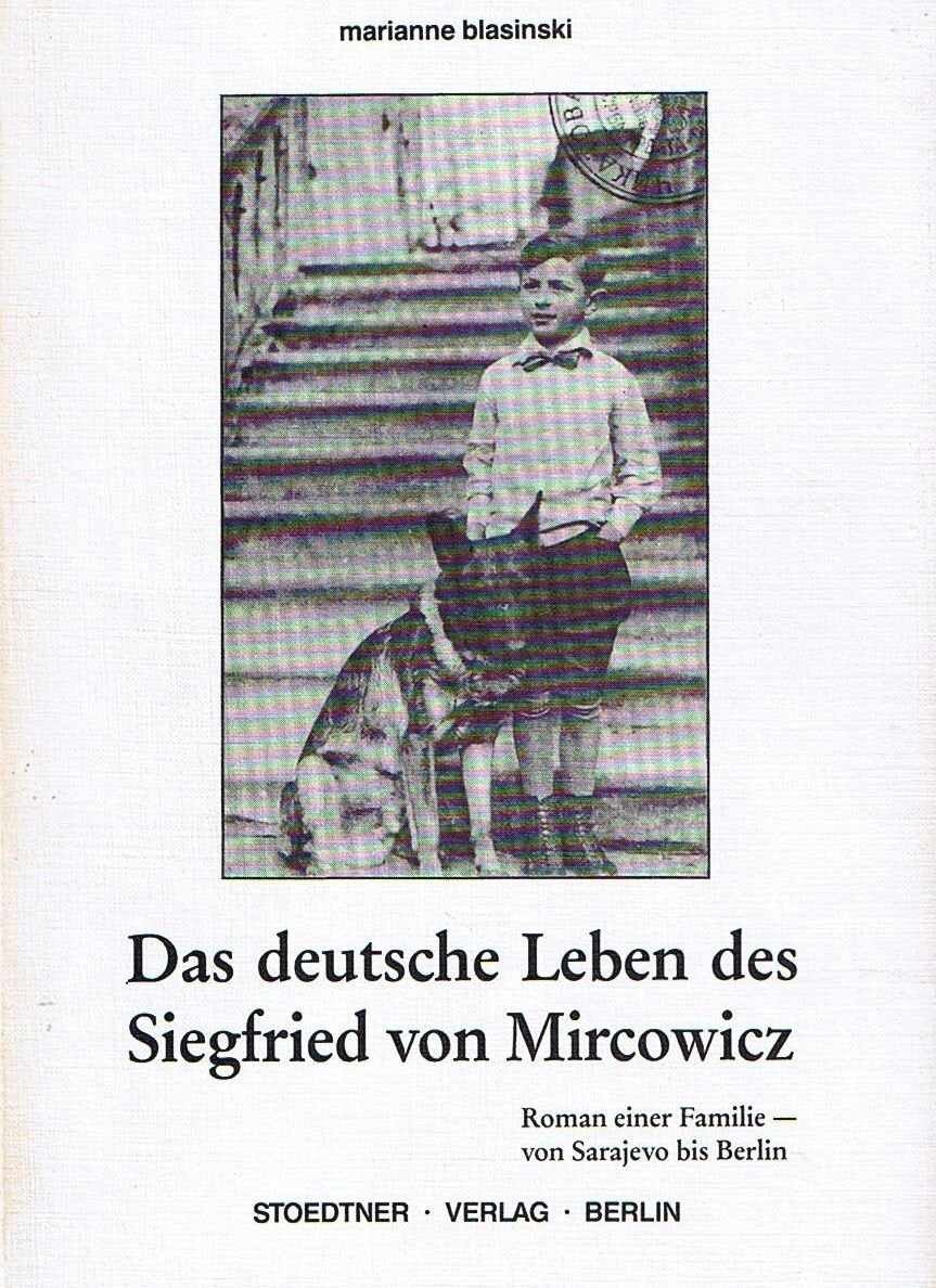 Das deutsche Leben des Siegfried von Mircowicz - Roman einer Familie-von Sarajewo bis Berlin Books