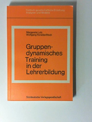 Gruppendynamisches Training in der Lehrerbildung. ( Politisch-gesellschaftliche Erziehung, Analysen und Modelle.) Books
