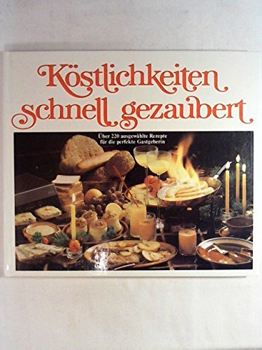 Köstlichkeiten schnell gezaubert. Über 220 ausgewählte Rezepte für die perfekte Gastgeberin. Books