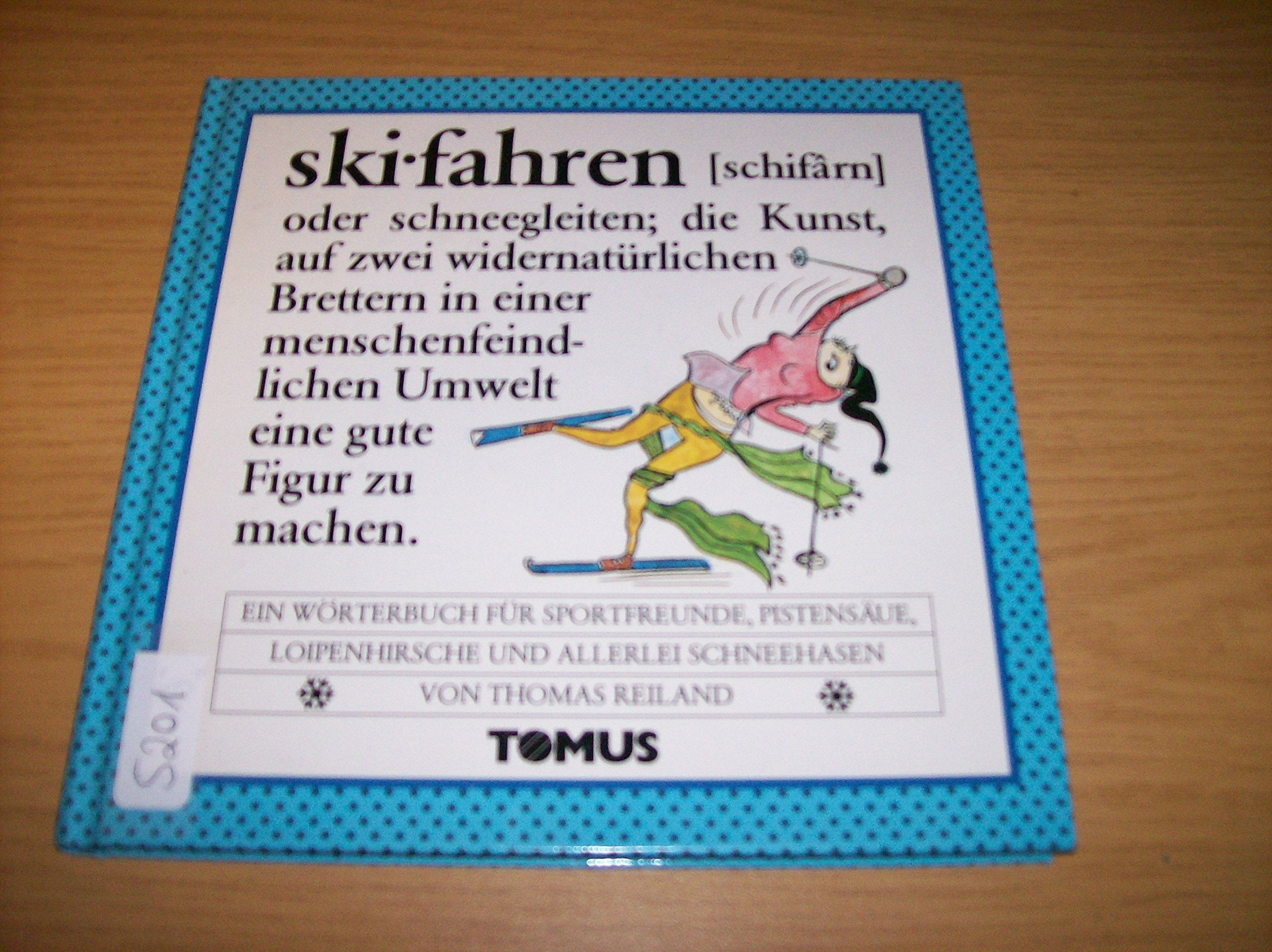 Skifahren. Ein Wörterbuch für Sportfreunde, Pistensäue, Loipenhirsche und allerlei Schneehasen Learning & Reference