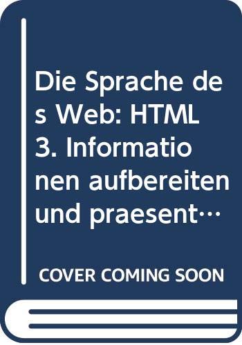 Die Sprache des Web: HTML 3: Informationen aufbereiten und präsentieren im Internet Books