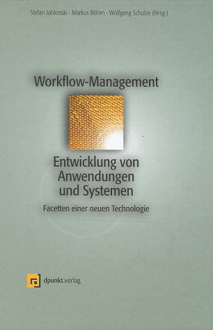 Workflow Management. Entwicklung von Anwendungen und Systemen: Facetten einer neuen Technologie Books