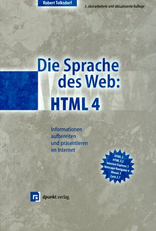 Die Sprache des Web. HTML 4: Informationen aufbereiten und präsentieren im Internet Computer Science