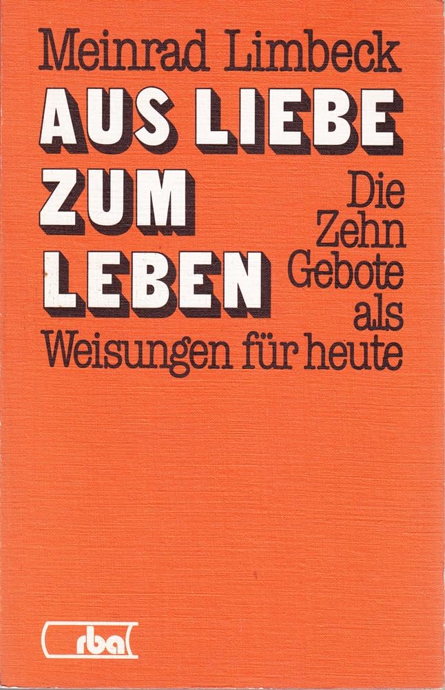 Aus Liebe zum Leben. Die Zehn Gebote als Weisungen für heute Religion & Esotericism