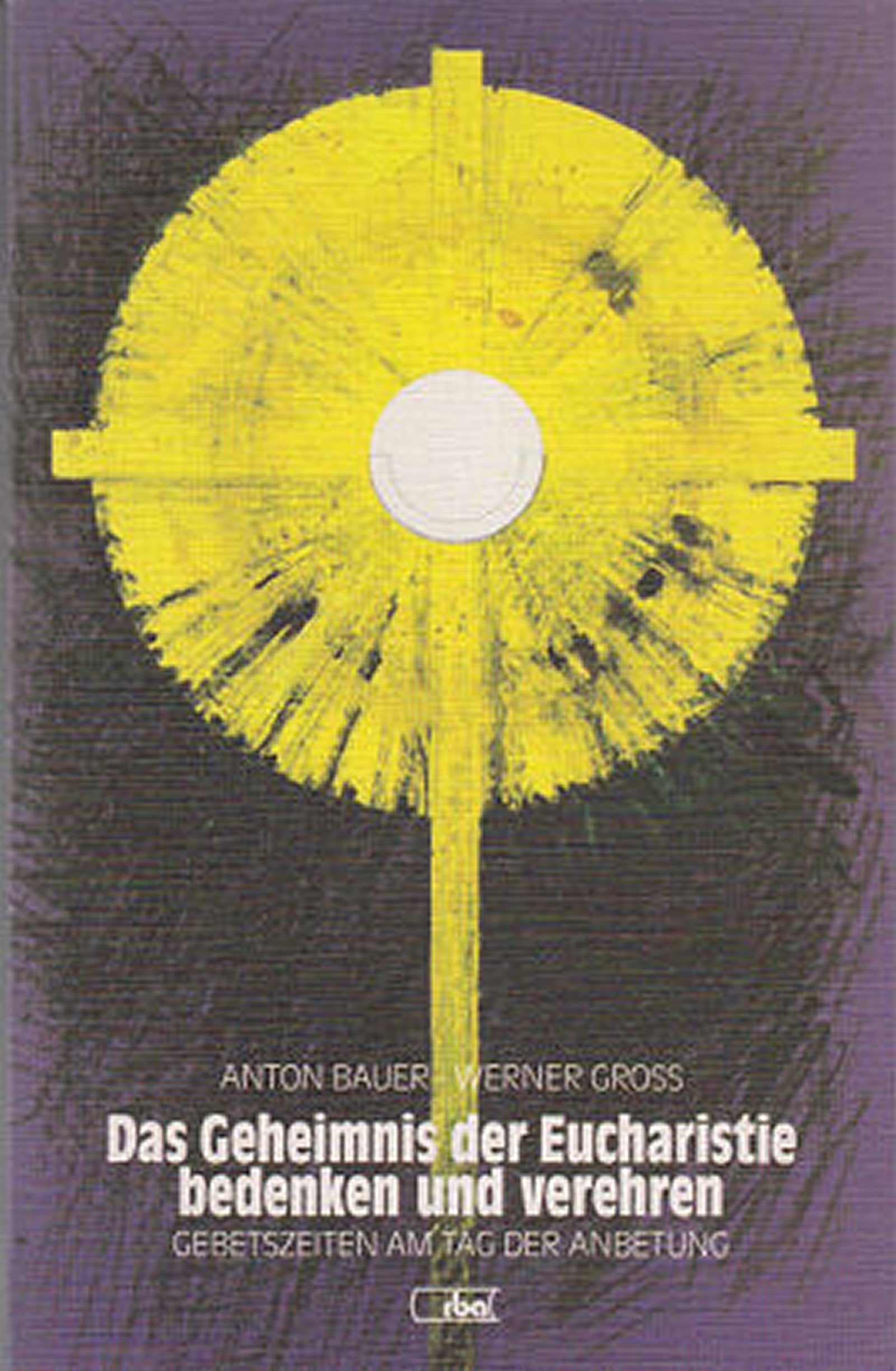 Das Geheimnis der Eucharistie bedenken und verehren. Gebetszeiten am Tage der Anbetung Books