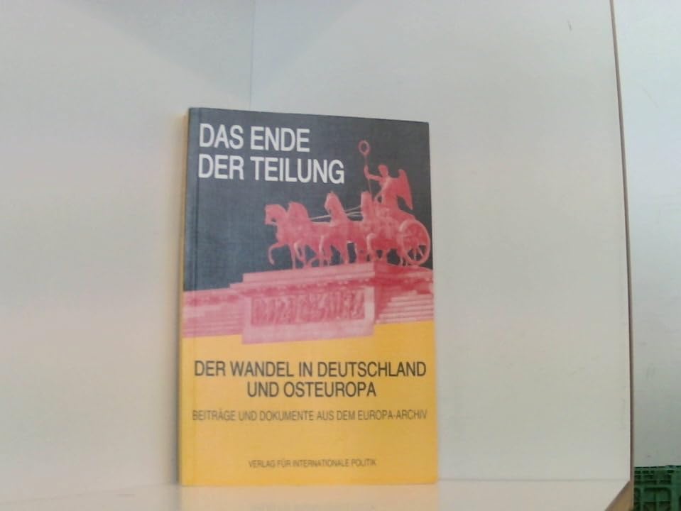 Das Ende der Teilung. Der Wandel in Deutschland und Osteuropa. Beiträge und Dokumente aus dem Europa-Archiv Books