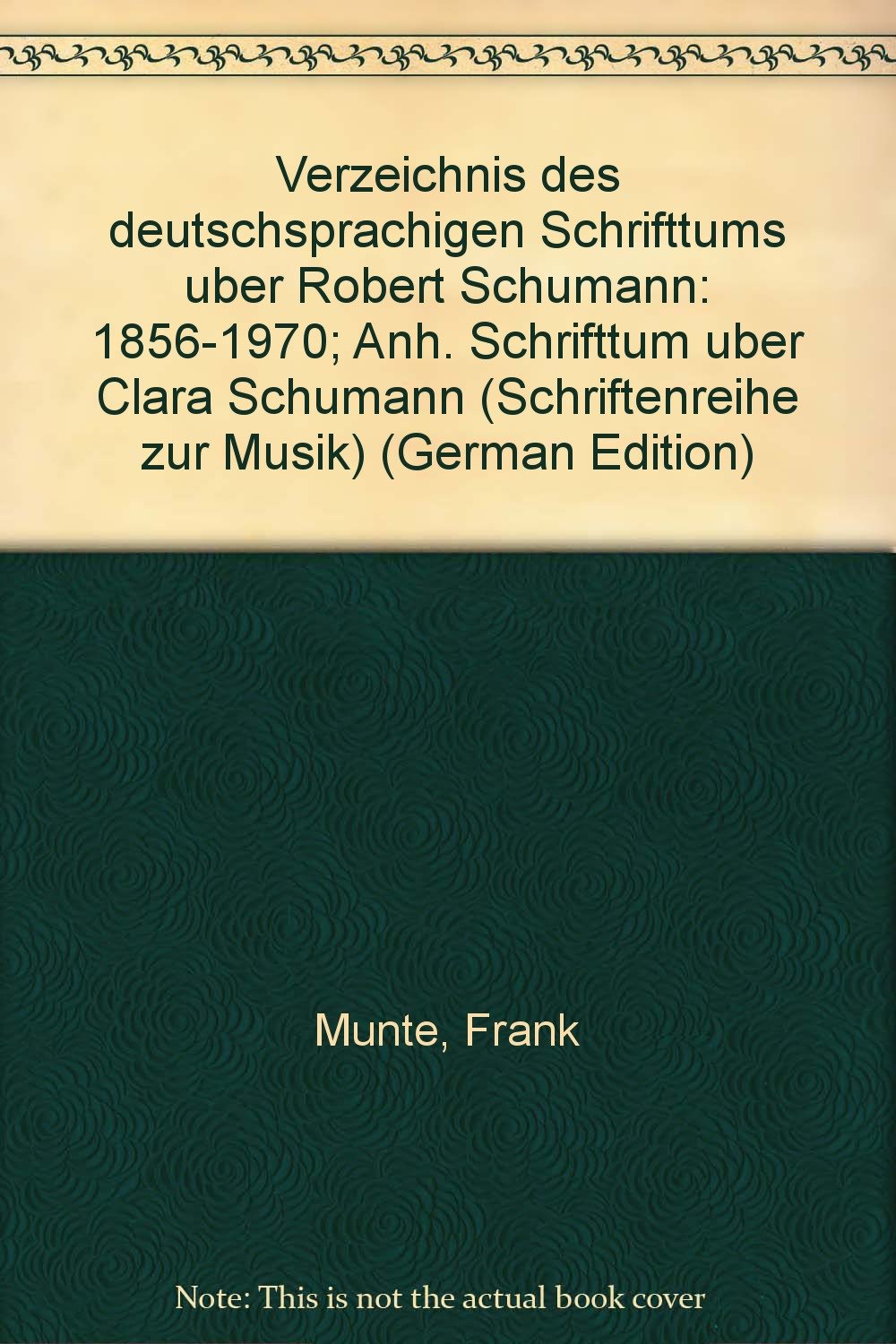 Verzeichnis des deutschsprachigen Schrifttums uber Robert Schumann: 1856-1970; Anh. Schrifttum uber Clara Schumann (Schriftenreihe zur Musik) (German Edition) Arts & Music