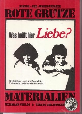 Kinder- und Jugendtheater Rote Grütze: Was heißt hier Liebe? Ein Spiel um Liebe und Sexualität für Leute in und nach der Pubertät Film, Art & Culture