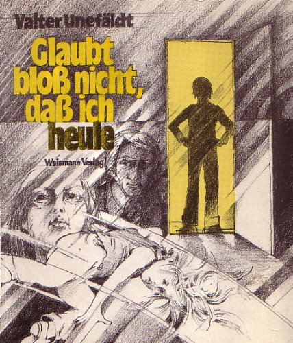 Glaubt bloß nicht, daß ich heule Books