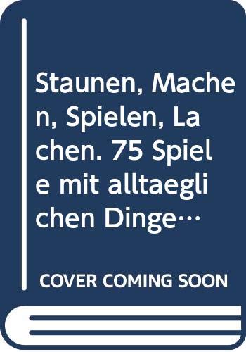Staunen, Machen, Spielen, Lachen. 75 Spiele mit alltäglichen Dingen für Menschen ab 3 Jahren Books