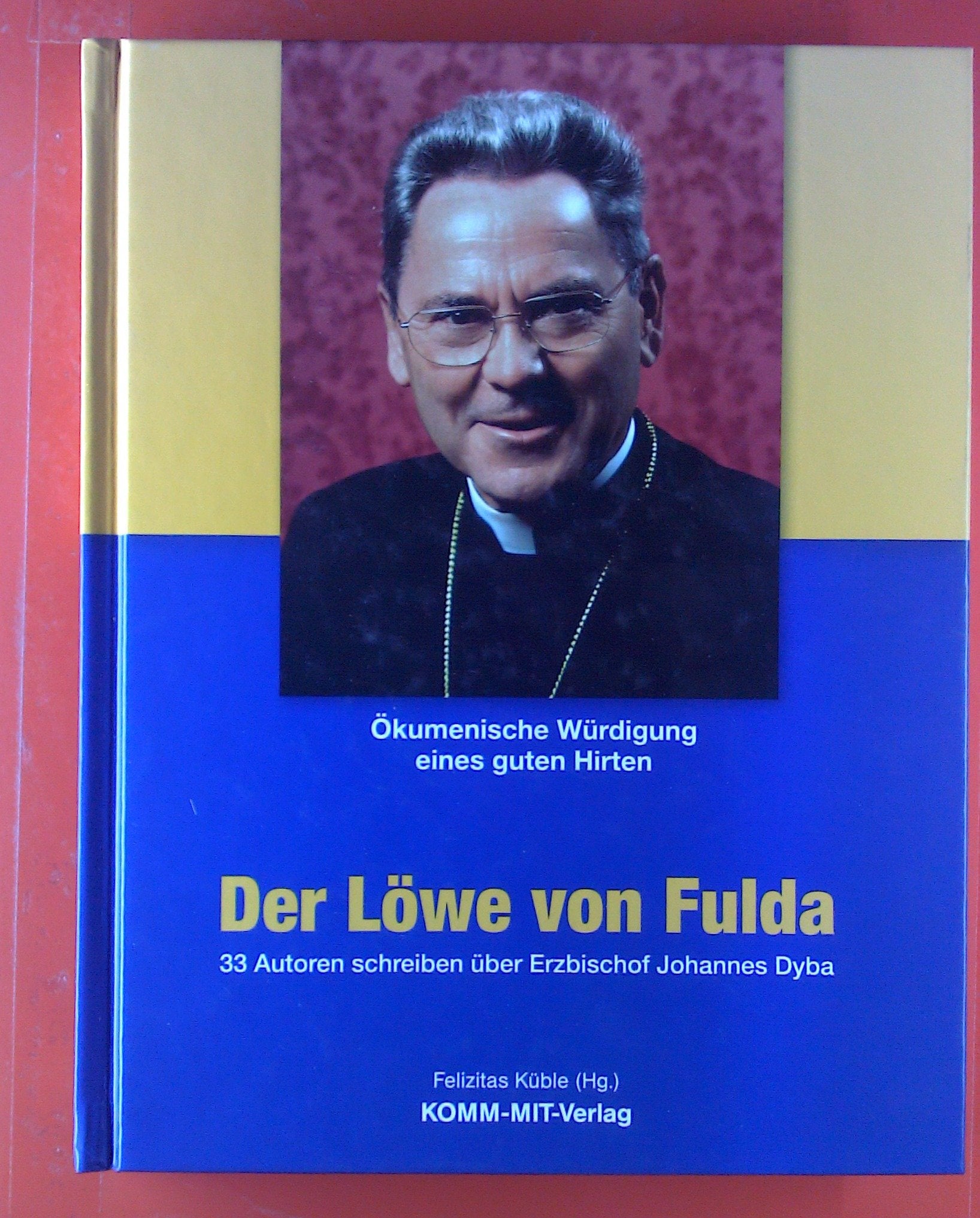 Der Löwe von Fulda - Ökumenische Würdigung eines guten Hirten: 33 Autoren schreiben über Erzbischof Johannes Dyba Religion & Esotericism