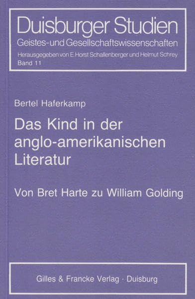 Das Kind in der anglo-amerikanischen Literatur: Von Bret Harte zu William Golding (Duisburger Studien / Geistes- und Gesellschaftswissenschaften) Foreign Languages ​​& Dictionaries