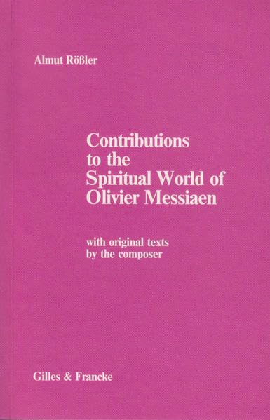Contributions to the Spiritual World of Olivier Messiaen: With original texts by the composer Arts & Music