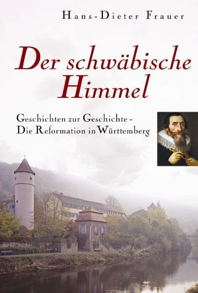 Der schwäbische Himmel: Geschichten zur Geschichte - Die Reformation in Württemberg Memories