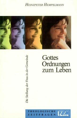 Gottes Ordnungen zum Leben: Die Stellung der Frau in der Gemeinde (Theologische Zeitfragen) Religion & Esotericism
