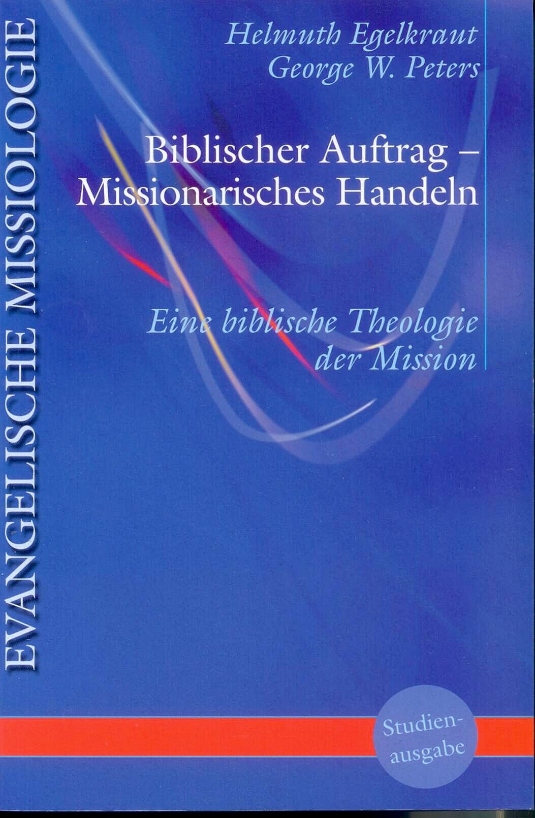 Biblischer Auftrag - Missionarisches Handeln: Eine biblische Theologie der Mission Religion & Esotericism