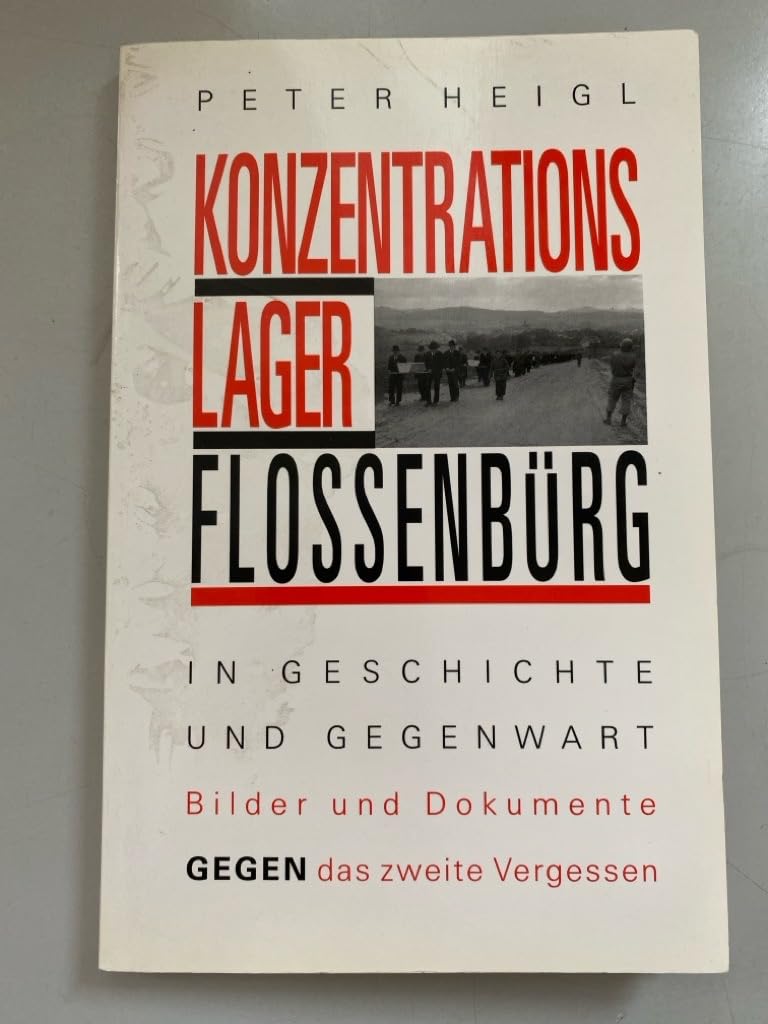 Konzentrationslager Flossenbürg. In Geschichte und Gegenwart.Bilder und Dokumente gegen das zweite Vergessen Politics & History
