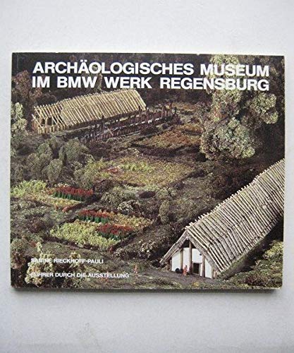 Archäologisches Museum im BMW Werk Regensburg - Herausgegeben von: Bayerischen Motoren Werke Aktiengesellschaft Books