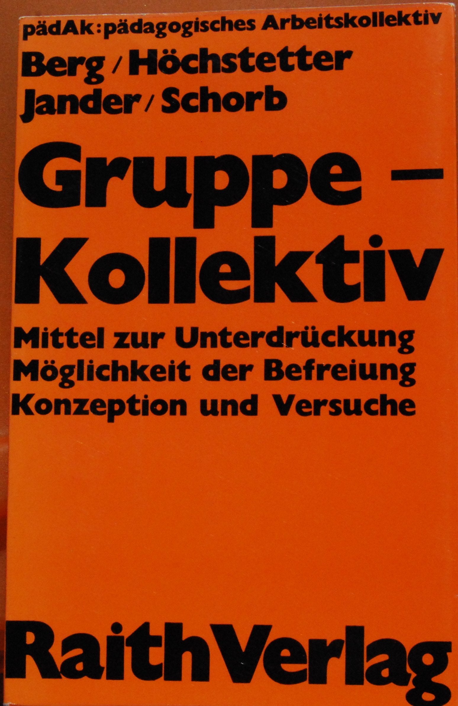 Gruppe, Kollektiv : Mittel z. Unterdrückung, Möglichkeit d. Befreiung, Konzeption u. Versuche. Books