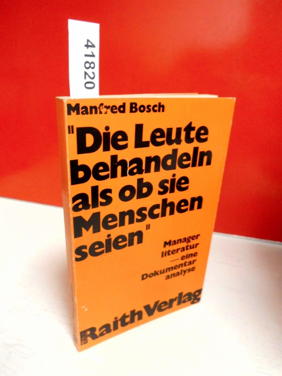 Die Leute behandeln als ob sie Menschen seien. Managerliteratur, eine Dokumentaranalyse Social Sciences