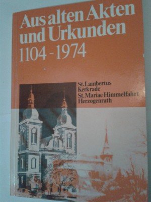 Aus alten Akten und Urkunden 1104 - 1974. St. Lambertus Kerkrade St. Mariae Himmelfahrt Herzogenrath Books