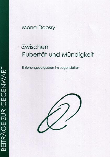 Zwischen Pubertät und Mündigkeit: Erziehungsaufgaben im Jugendalter (Beiträge zur Gegenwart) Parents & Children